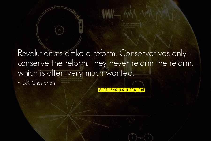 Revolutionist Quotes By G.K. Chesterton: Revolutionists amke a reform, Conservatives only conserve the