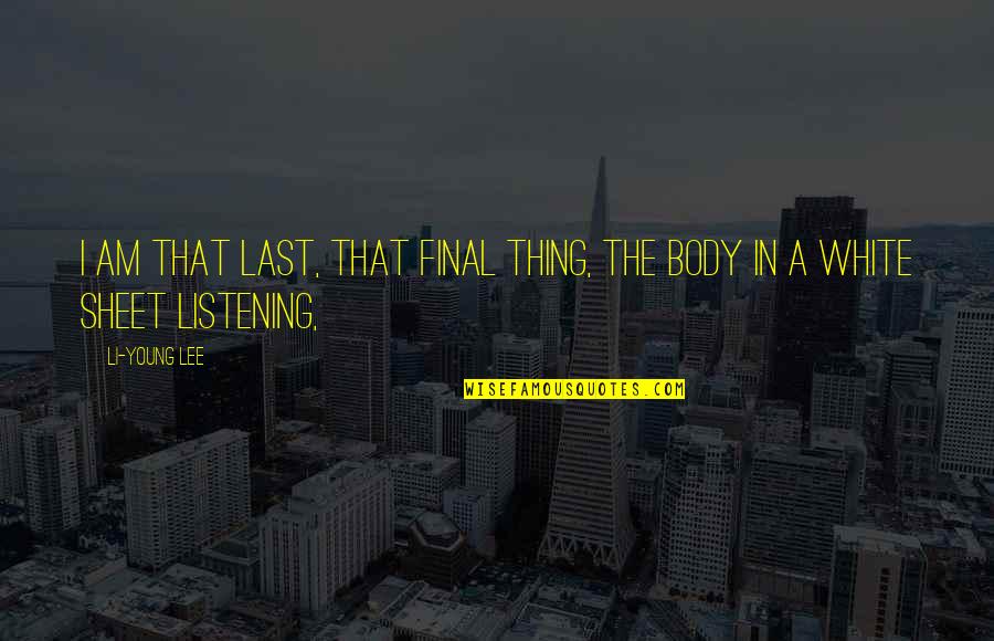 Revolutionists Branson Quotes By Li-Young Lee: I am that last, that final thing, the