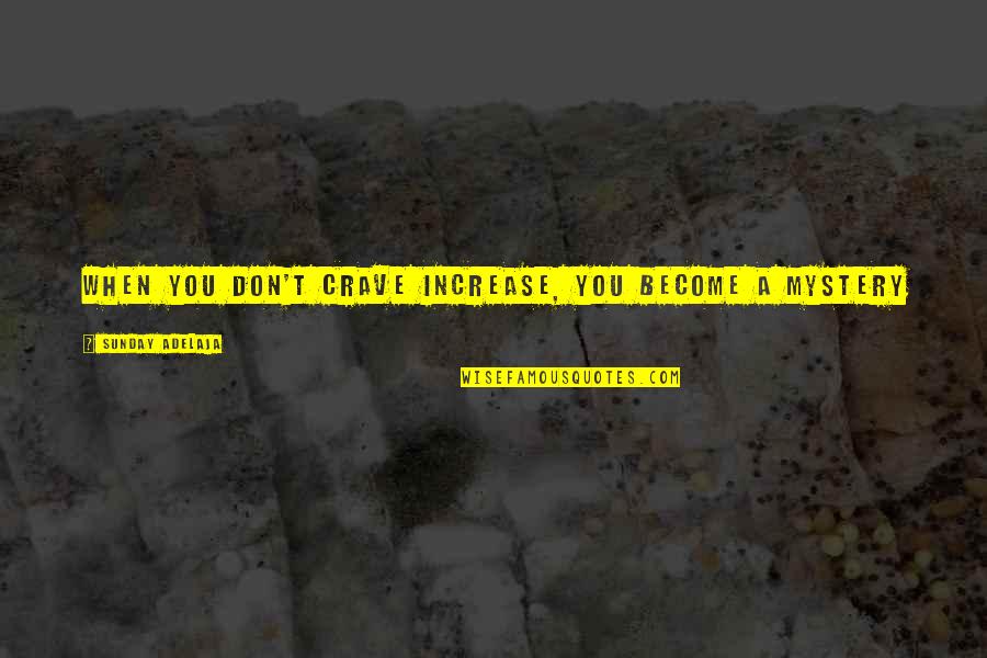 Revolutionists Branson Quotes By Sunday Adelaja: When you don't crave increase, you become a Revolutionists Branson Quotes By Sunday Adelaja: When you don't crave increase, you become a