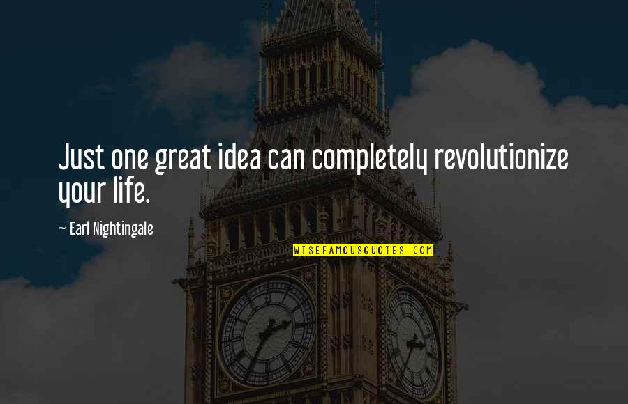 Revolutionize Quotes By Earl Nightingale: Just one great idea can completely revolutionize your Revolutionize Quotes By Earl Nightingale: Just one great idea can completely revolutionize your