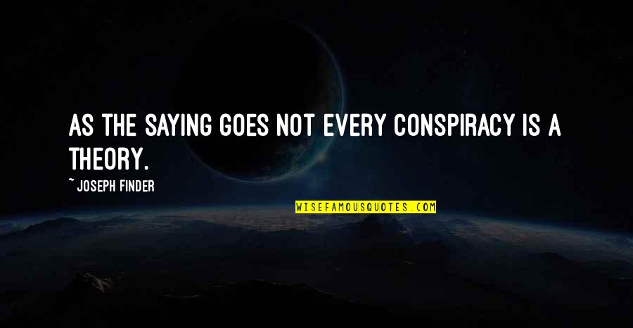 Revolutionize Quotes By Joseph Finder: As the saying goes not every conspiracy is Revolutionize Quotes By Joseph Finder: As the saying goes not every conspiracy is