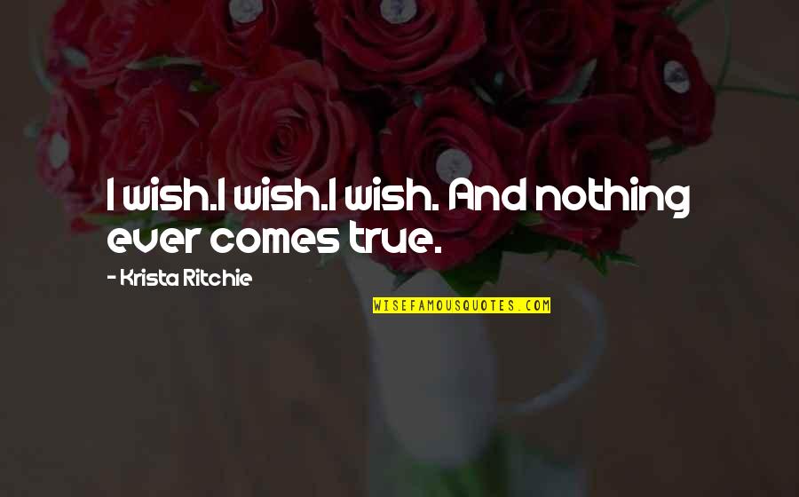 Revolutionize Your Soul Quotes By Krista Ritchie: I wish.I wish.I wish. And nothing ever comes