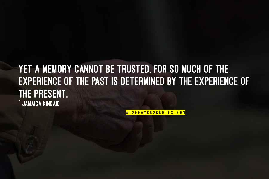Revolutionized Synonyms Quotes By Jamaica Kincaid: Yet a memory cannot be trusted, for so Revolutionized Synonyms Quotes By Jamaica Kincaid: Yet a memory cannot be trusted, for so