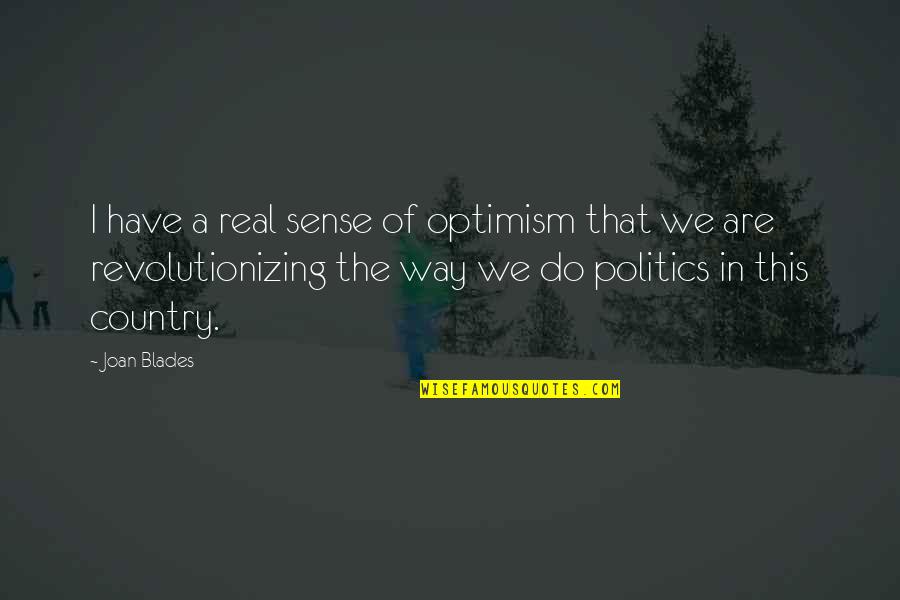 Revolutionizing Quotes By Joan Blades: I have a real sense of optimism that Revolutionizing Quotes By Joan Blades: I have a real sense of optimism that