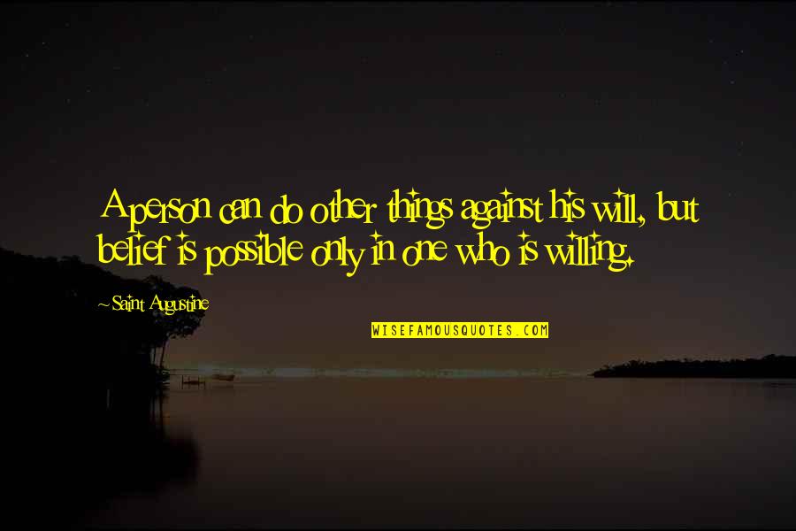 Revolutionizing Quotes By Saint Augustine: A person can do other things against his