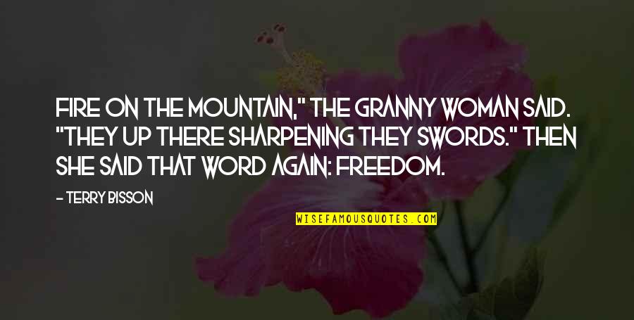 Revolutionizing Quotes By Terry Bisson: Fire on the mountain," the granny woman said. Revolutionizing Quotes By Terry Bisson: Fire on the mountain," the granny woman said.