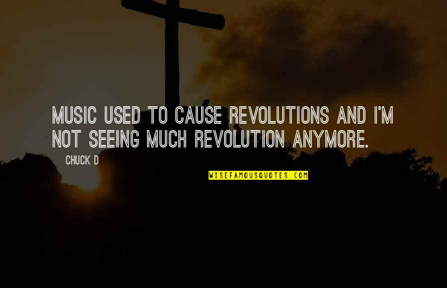 Revolutions Quotes By Chuck D: Music used to cause revolutions and I'm not