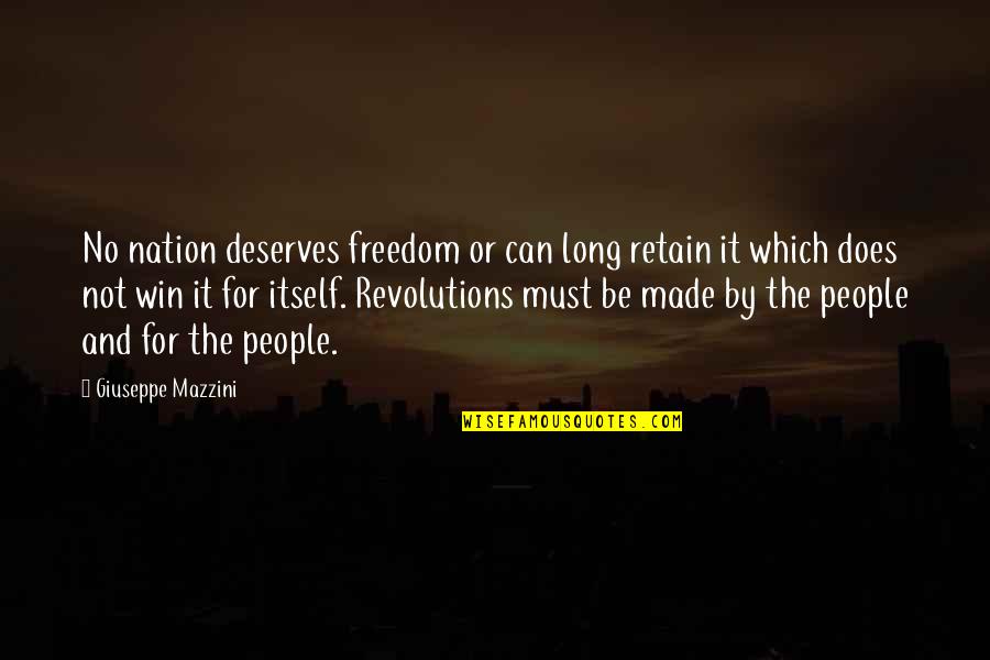 Revolutions Quotes By Giuseppe Mazzini: No nation deserves freedom or can long retain
