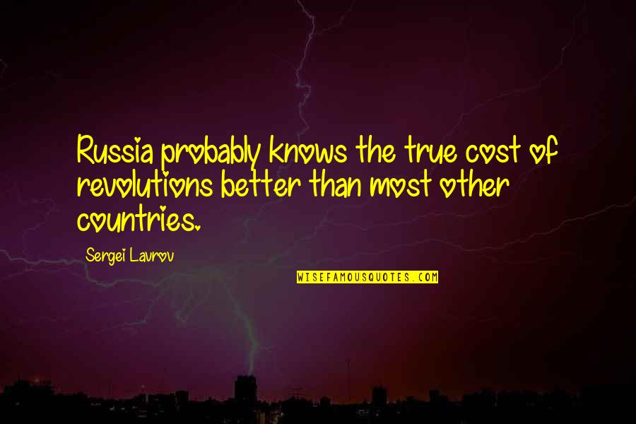 Revolutions Quotes By Sergei Lavrov: Russia probably knows the true cost of revolutions
