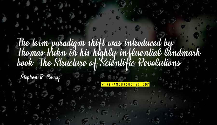 Revolutions Quotes By Stephen R. Covey: The term paradigm shift was introduced by Thomas