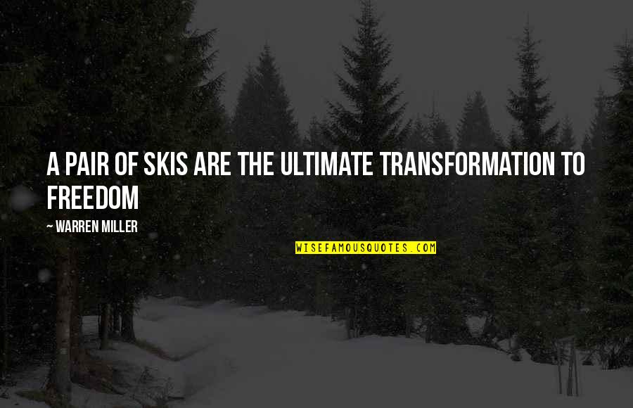 Revolved Chair Quotes By Warren Miller: A pair of skis are the ultimate transformation