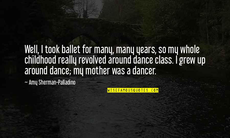 Revolved Quotes By Amy Sherman-Palladino: Well, I took ballet for many, many years,