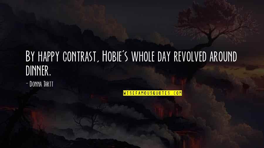 Revolved Quotes By Donna Tartt: By happy contrast, Hobie's whole day revolved around