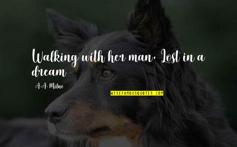 Revolver Macha Quotes By A.A. Milne: Walking with her man, Lost in a dream Revolver Macha Quotes By A.A. Milne: Walking with her man, Lost in a dream