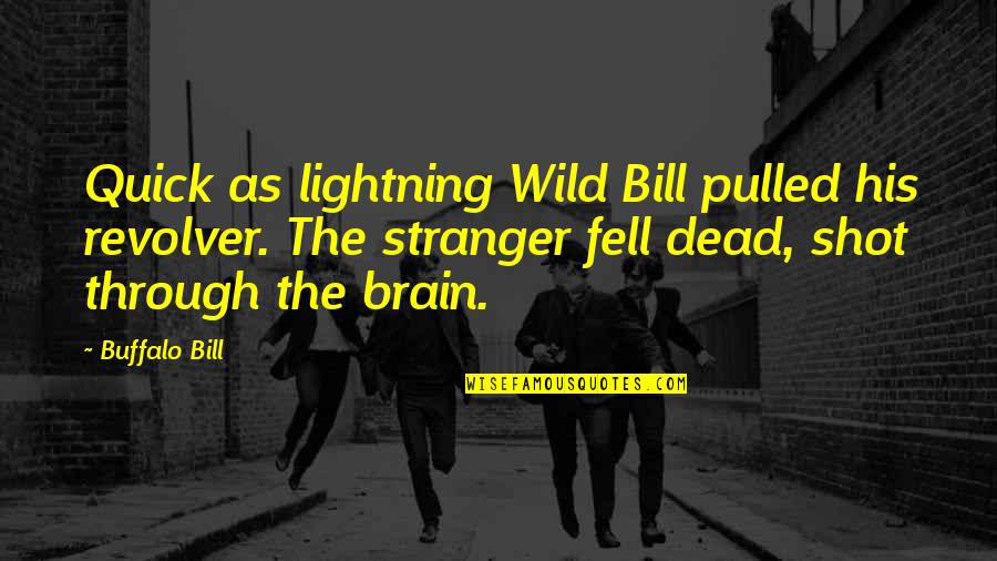 Revolver Quotes By Buffalo Bill: Quick as lightning Wild Bill pulled his revolver.