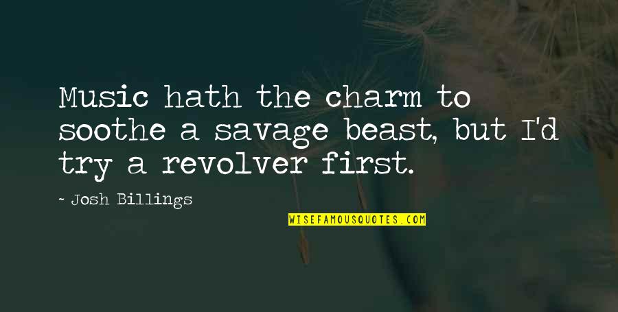 Revolver Quotes By Josh Billings: Music hath the charm to soothe a savage