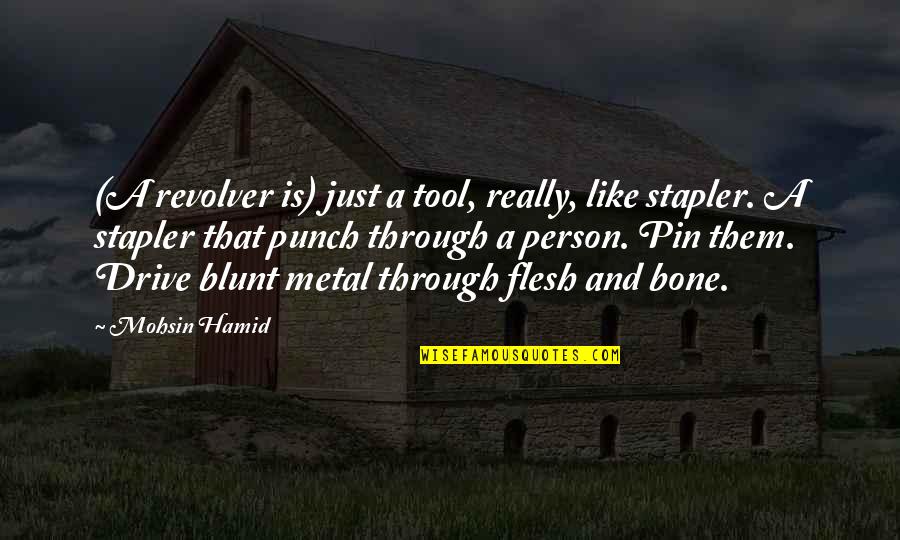 Revolver Quotes By Mohsin Hamid: (A revolver is) just a tool, really, like