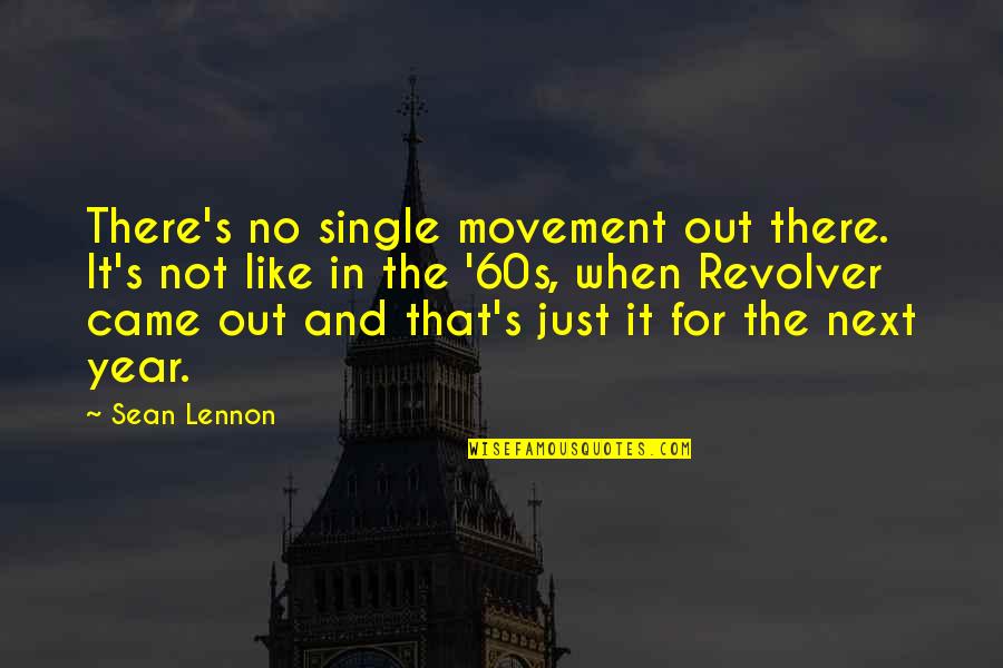 Revolver Quotes By Sean Lennon: There's no single movement out there. It's not