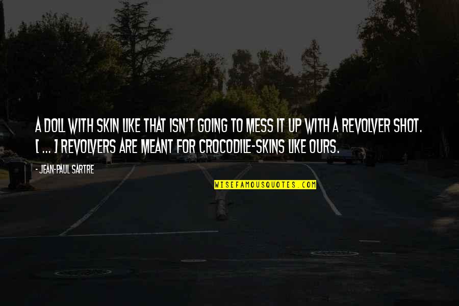 Revolvers Quotes By Jean-Paul Sartre: A doll with skin like that isn't going