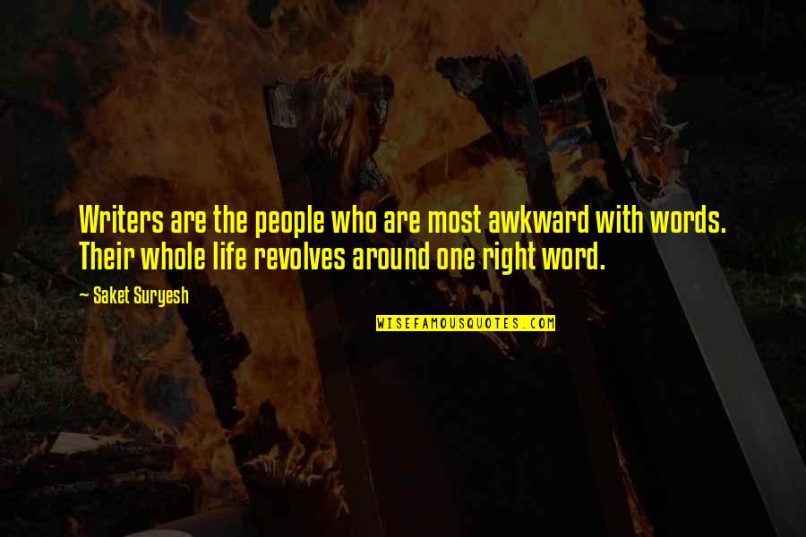 Revolves Around Quotes By Saket Suryesh: Writers are the people who are most awkward Revolves Around Quotes By Saket Suryesh: Writers are the people who are most awkward