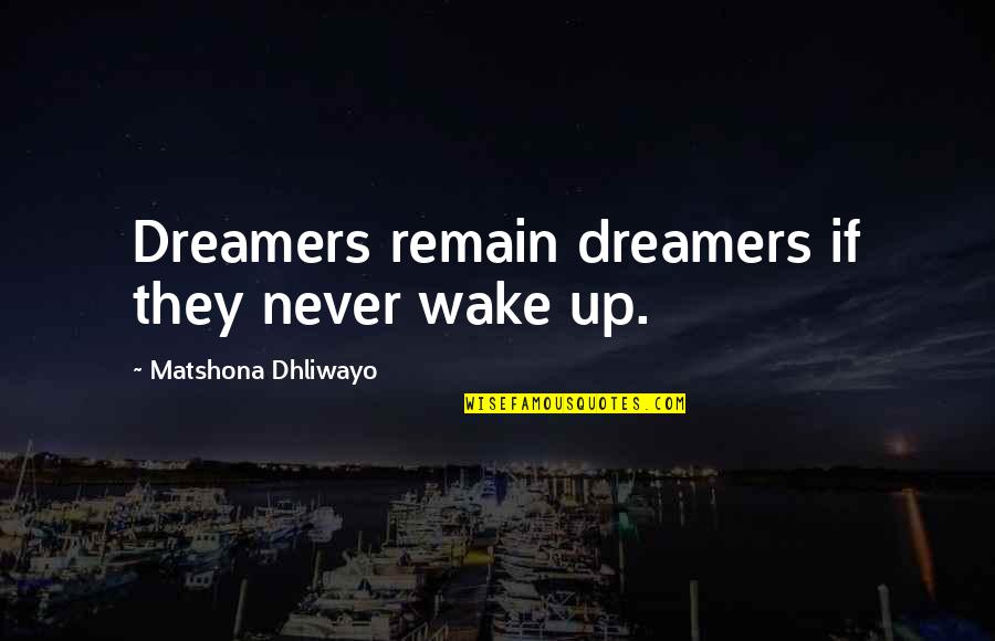 Revolves Thesaurus Quotes By Matshona Dhliwayo: Dreamers remain dreamers if they never wake up.