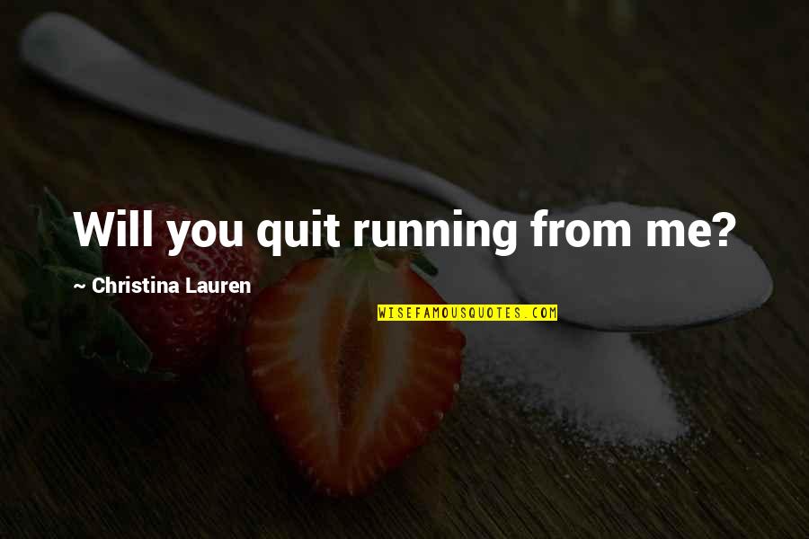 Revolving Around The World Quotes By Christina Lauren: Will you quit running from me?