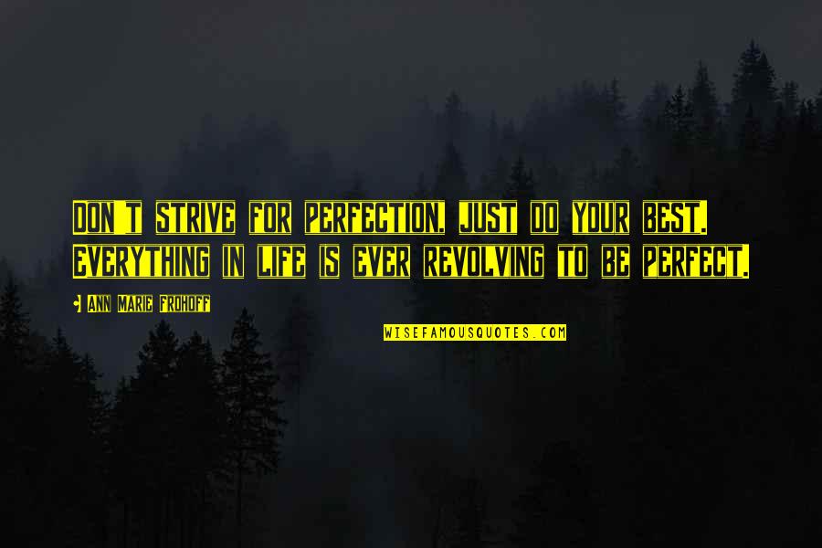 Revolving Quotes By Ann Marie Frohoff: Don't strive for perfection, just do your best. Revolving Quotes By Ann Marie Frohoff: Don't strive for perfection, just do your best.