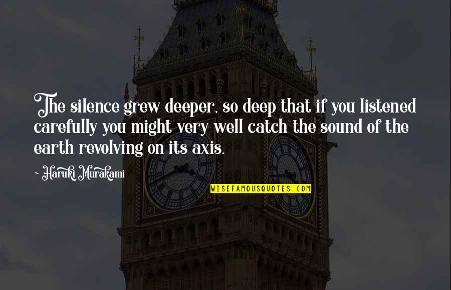 Revolving Quotes By Haruki Murakami: The silence grew deeper, so deep that if