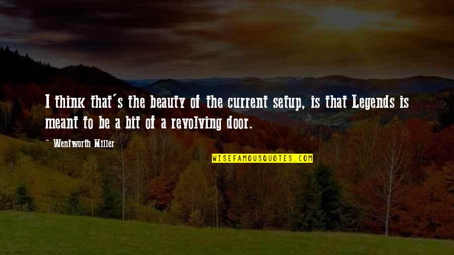 Revolving Quotes By Wentworth Miller: I think that's the beauty of the current Revolving Quotes By Wentworth Miller: I think that's the beauty of the current