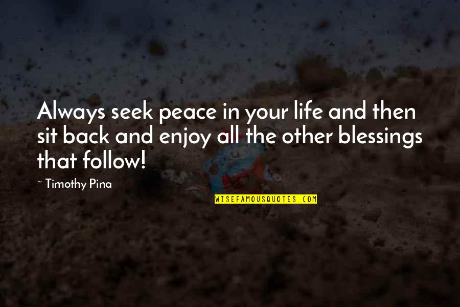 Revoultionary Quotes By Timothy Pina: Always seek peace in your life and then