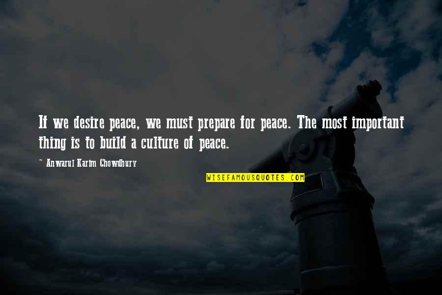 Revue Quotes By Anwarul Karim Chowdhury: If we desire peace, we must prepare for Revue Quotes By Anwarul Karim Chowdhury: If we desire peace, we must prepare for