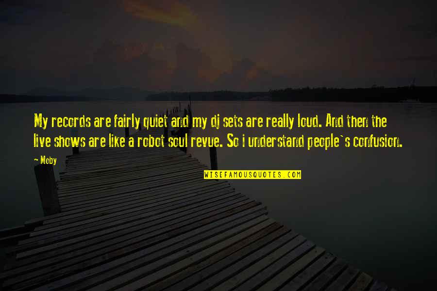 Revue Quotes By Moby: My records are fairly quiet and my dj Revue Quotes By Moby: My records are fairly quiet and my dj