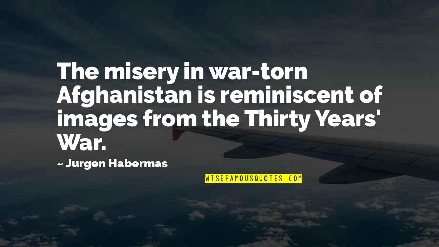 Revuelcate Quotes By Jurgen Habermas: The misery in war-torn Afghanistan is reminiscent of