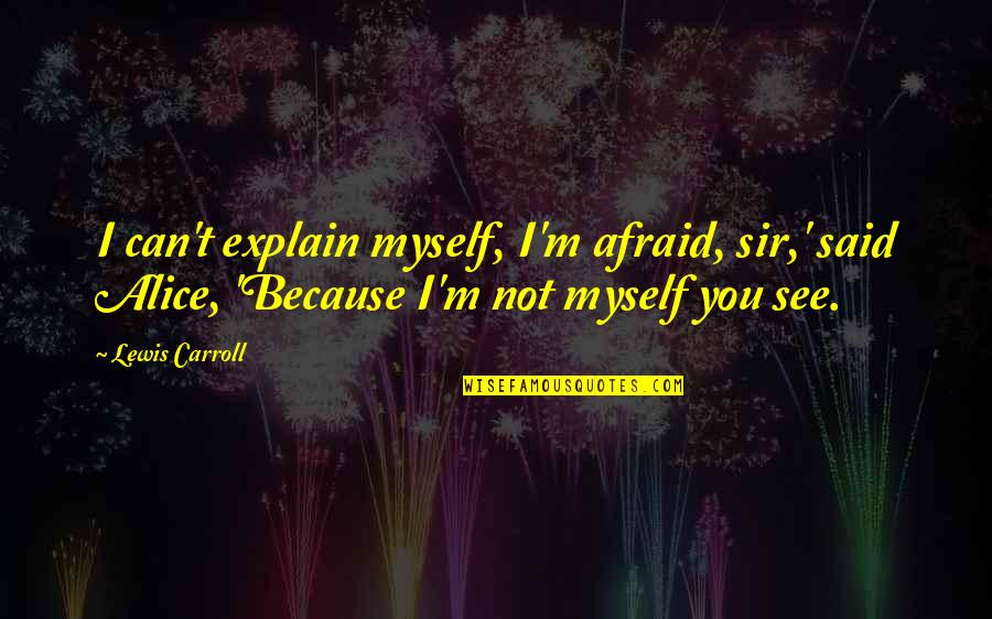 Revuelcate Quotes By Lewis Carroll: I can't explain myself, I'm afraid, sir,' said Revuelcate Quotes By Lewis Carroll: I can't explain myself, I'm afraid, sir,' said