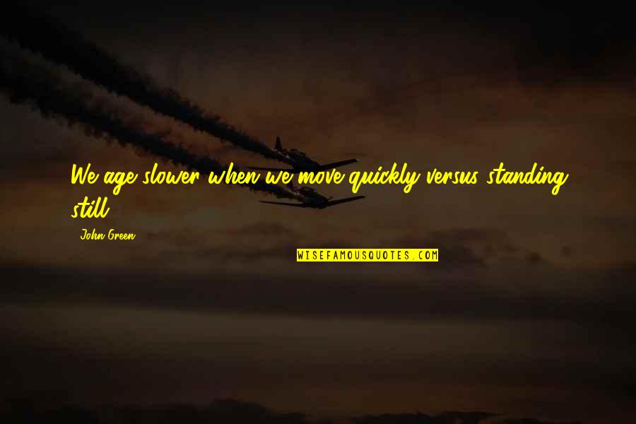 Revueltas Quartet Quotes By John Green: We age slower when we move quickly versus