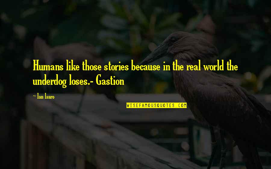 Revuelto De Calabacines Quotes By Ian Isaro: Humans like those stories because in the real