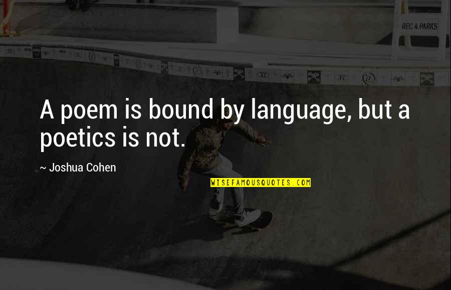 Revueltos Quotes By Joshua Cohen: A poem is bound by language, but a