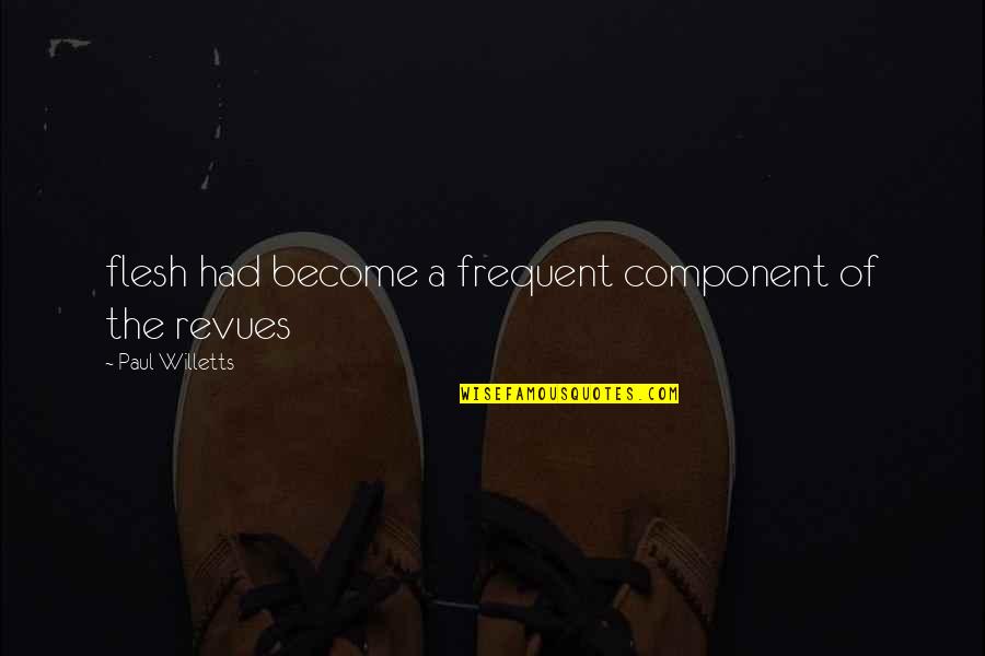 Revues Quotes By Paul Willetts: flesh had become a frequent component of the