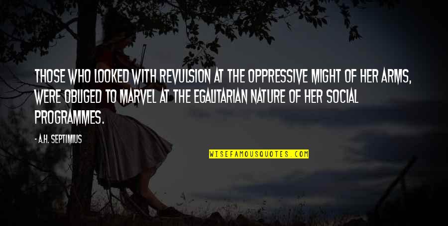 Revulsion Quotes By A.H. Septimius: Those who looked with revulsion at the oppressive