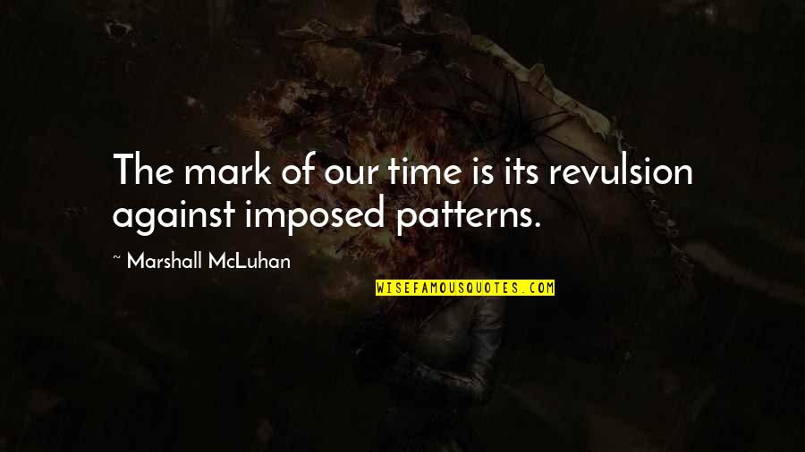 Revulsion Quotes By Marshall McLuhan: The mark of our time is its revulsion