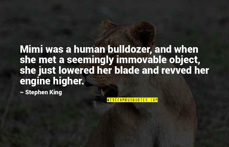 Revved Quotes By Stephen King: Mimi was a human bulldozer, and when she