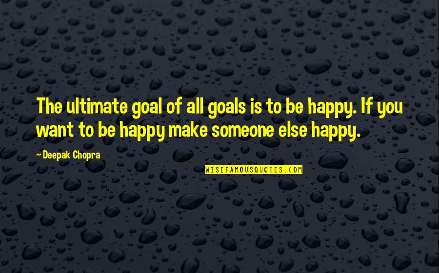 Revwartalk Quotes By Deepak Chopra: The ultimate goal of all goals is to