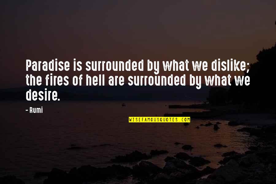 Revwartalk Quotes By Rumi: Paradise is surrounded by what we dislike; the