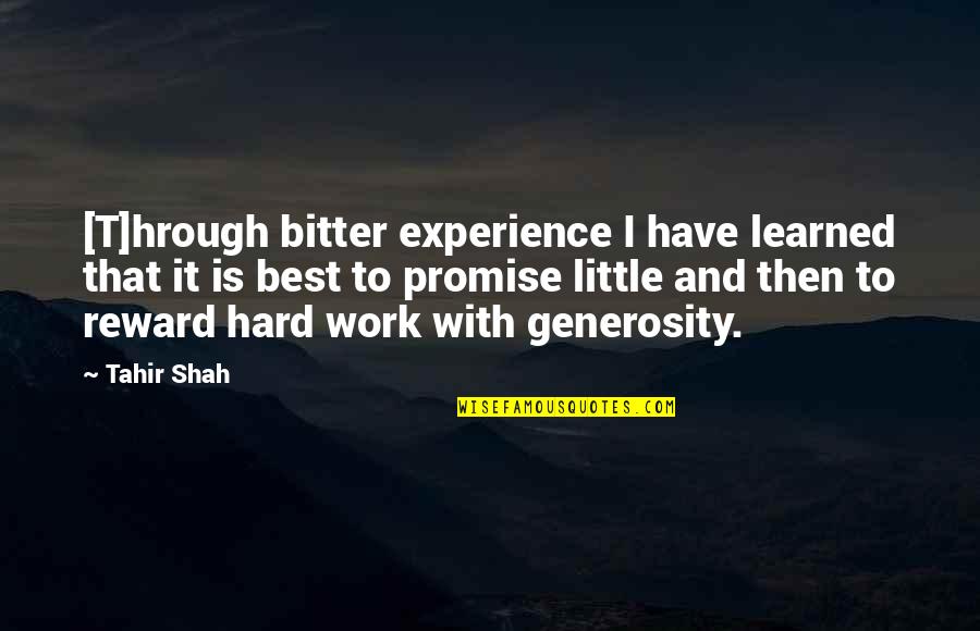 Reward For Hard Work Quotes By Tahir Shah: [T]hrough bitter experience I have learned that it