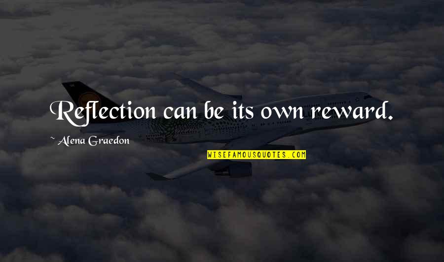 Reward Quotes By Alena Graedon: Reflection can be its own reward.
