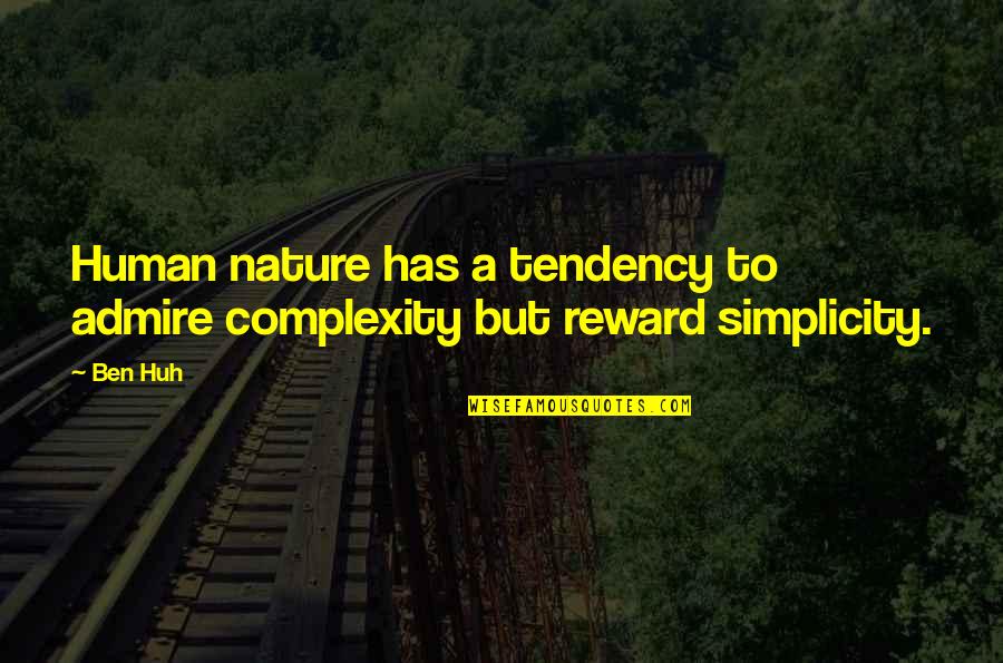 Reward Quotes By Ben Huh: Human nature has a tendency to admire complexity