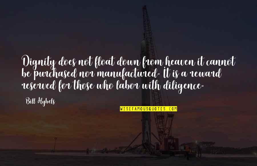 Reward Quotes By Bill Hybels: Dignity does not float down from heaven it