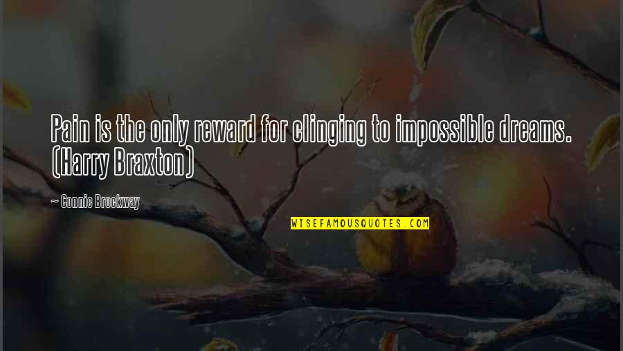 Reward Quotes By Connie Brockway: Pain is the only reward for clinging to