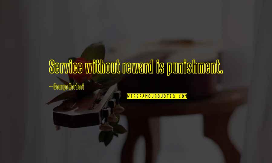 Reward Quotes By George Herbert: Service without reward is punishment.