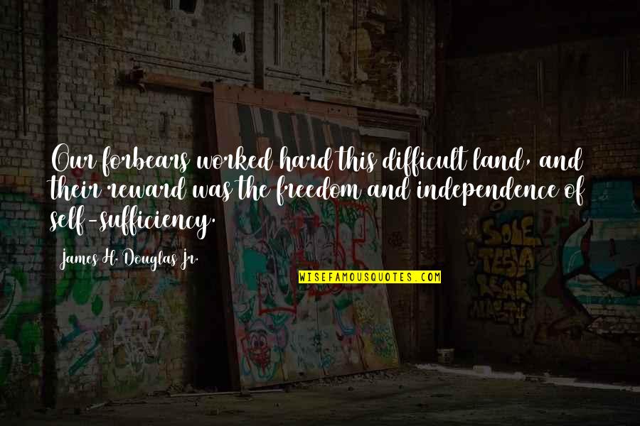 Reward Quotes By James H. Douglas Jr.: Our forbears worked hard this difficult land, and